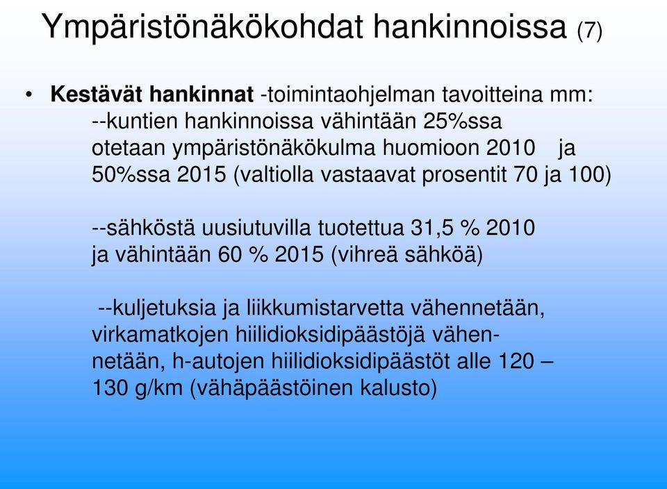 --sähköstä uusiutuvilla tuotettua 31,5 % 2010 ja vähintään 60 % 2015 (vihreä sähköä) --kuljetuksia ja liikkumistarvetta