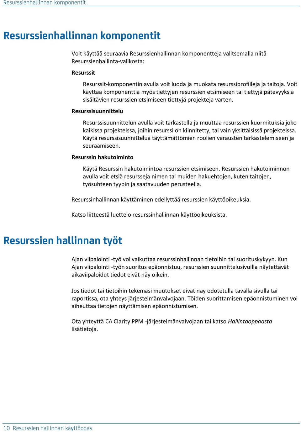 Voit käyttää komponenttia myös tiettyjen resurssien etsimiseen tai tiettyjä pätevyyksiä sisältävien resurssien etsimiseen tiettyjä projekteja varten.