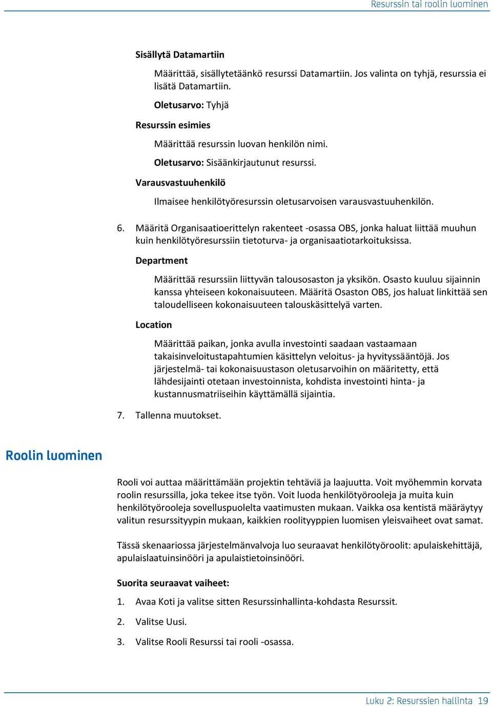 Varausvastuuhenkilö Ilmaisee henkilötyöresurssin oletusarvoisen varausvastuuhenkilön. 6.