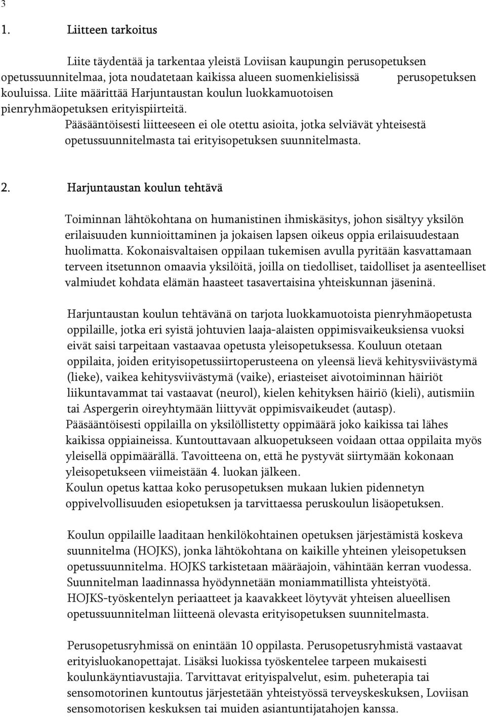 Pääsääntöisesti liitteeseen ei ole otettu asioita, jotka selviävät yhteisestä opetussuunnitelmasta tai erityisopetuksen suunnitelmasta. 2.