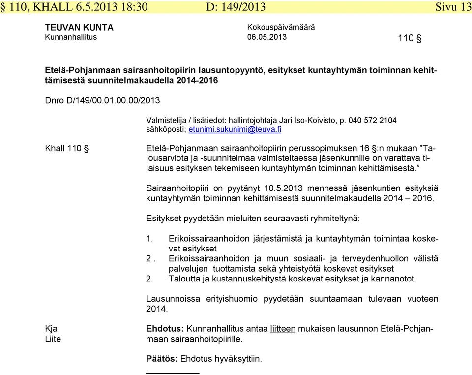 01.00.00/2013 Valmistelija / lisätiedot: hallintojohtaja Jari Iso-Koivisto, p. 040 572 2104 sähköposti; etunimi.sukunimi@teuva.