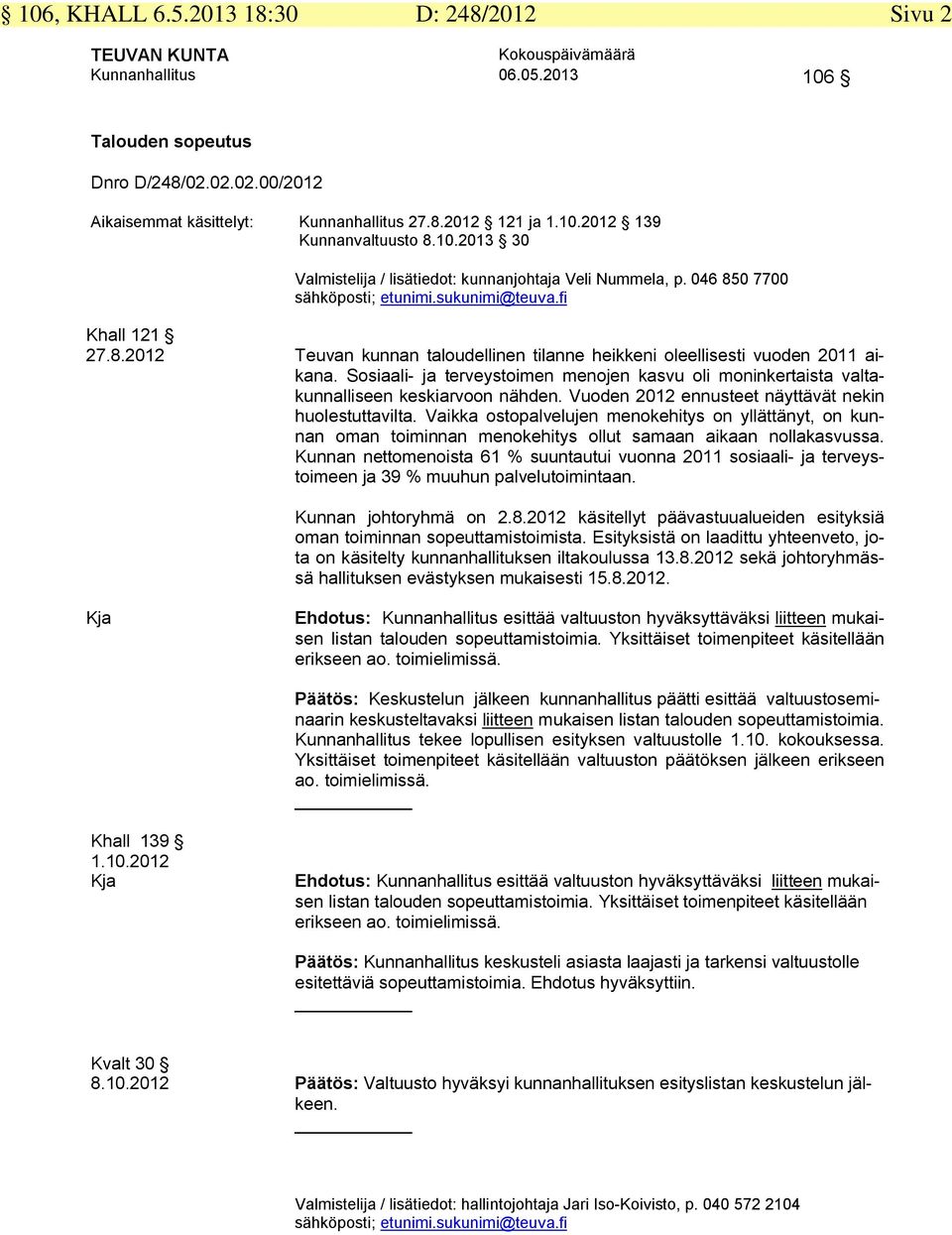 Sosiaali- ja terveystoimen menojen kasvu oli moninkertaista valtakunnalliseen keskiarvoon nähden. Vuoden 2012 ennusteet näyttävät nekin huolestuttavilta.