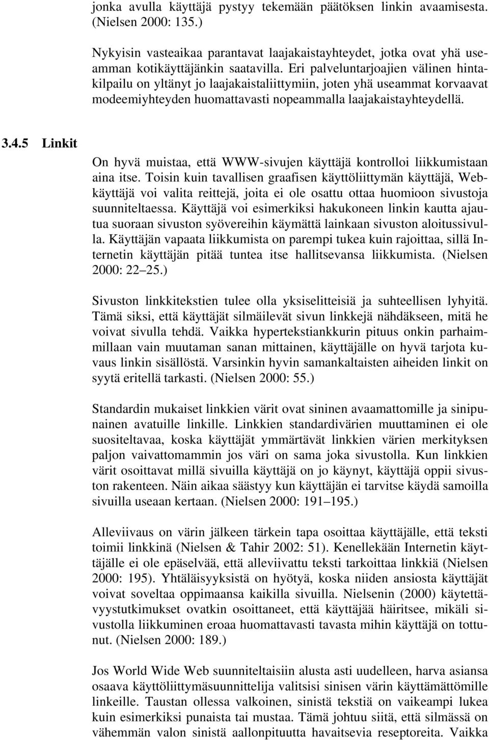 5 Linkit On hyvä muistaa, että WWW-sivujen käyttäjä kontrolloi liikkumistaan aina itse.