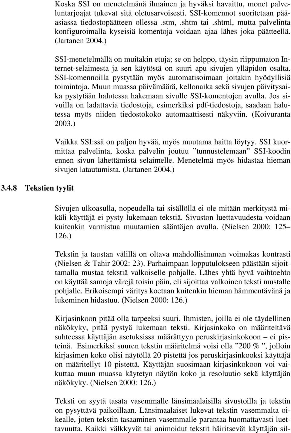 ) SSI-menetelmällä on muitakin etuja; se on helppo, täysin riippumaton Internet-selaimesta ja sen käytöstä on suuri apu sivujen ylläpidon osalta.