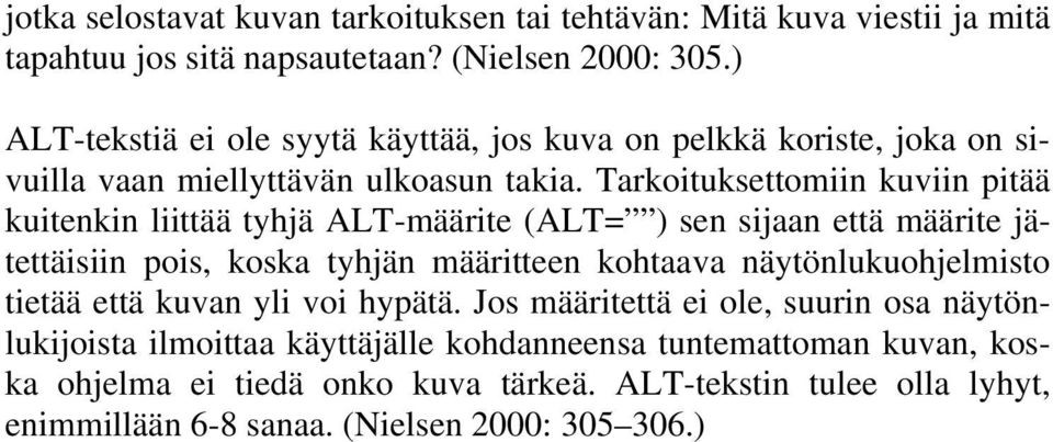 Tarkoituksettomiin kuviin pitää kuitenkin liittää tyhjä ALT-määrite (ALT= ) sen sijaan että määrite jätettäisiin pois, koska tyhjän määritteen kohtaava