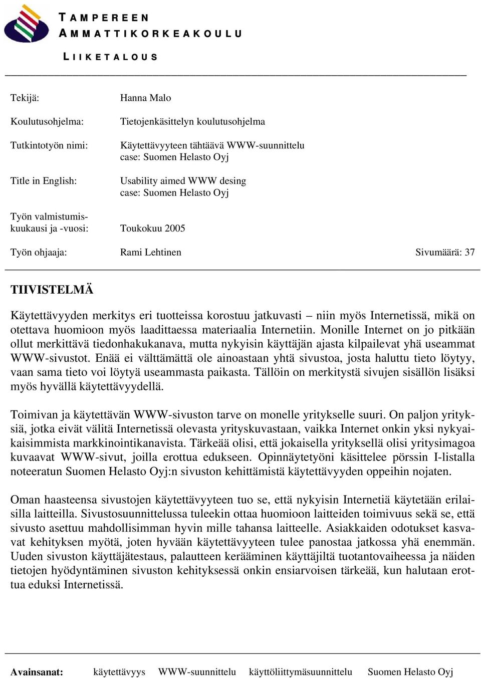 eri tuotteissa korostuu jatkuvasti niin myös Internetissä, mikä on otettava huomioon myös laadittaessa materiaalia Internetiin.