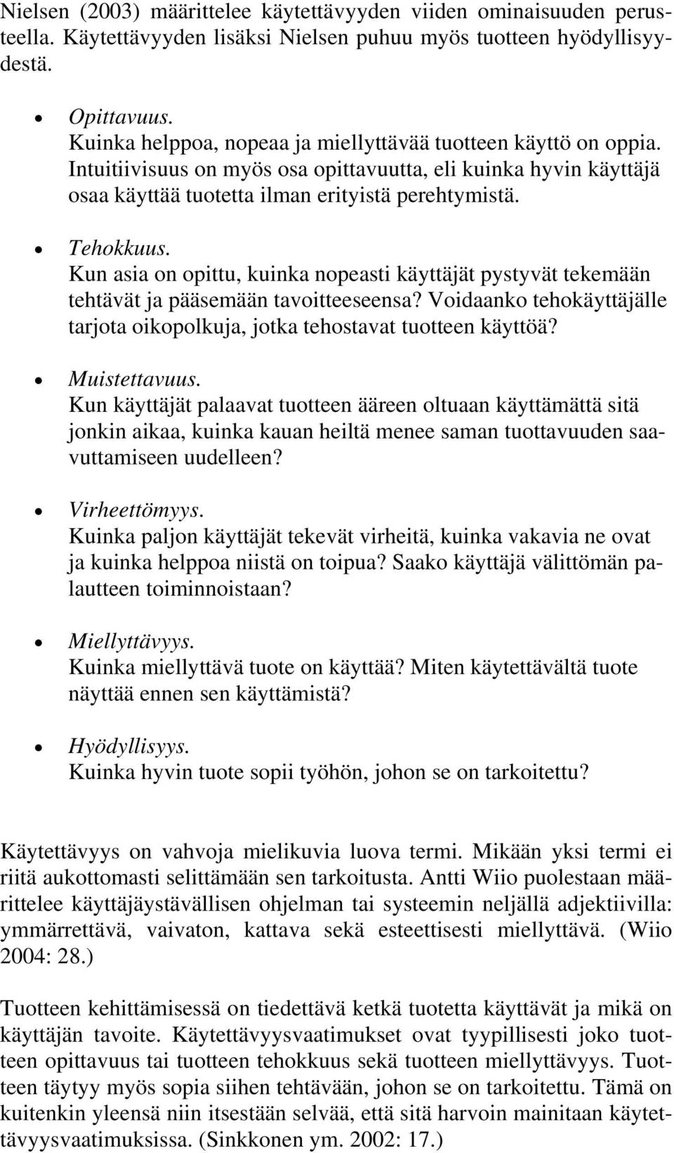 Kun asia on opittu, kuinka nopeasti käyttäjät pystyvät tekemään tehtävät ja pääsemään tavoitteeseensa? Voidaanko tehokäyttäjälle tarjota oikopolkuja, jotka tehostavat tuotteen käyttöä? Muistettavuus.