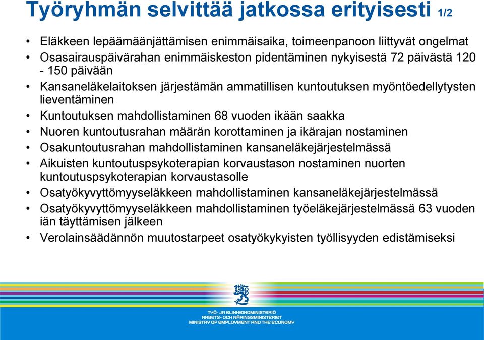 korottaminen ja ikärajan nostaminen Osakuntoutusrahan mahdollistaminen kansaneläkejärjestelmässä Aikuisten kuntoutuspsykoterapian korvaustason nostaminen nuorten kuntoutuspsykoterapian korvaustasolle