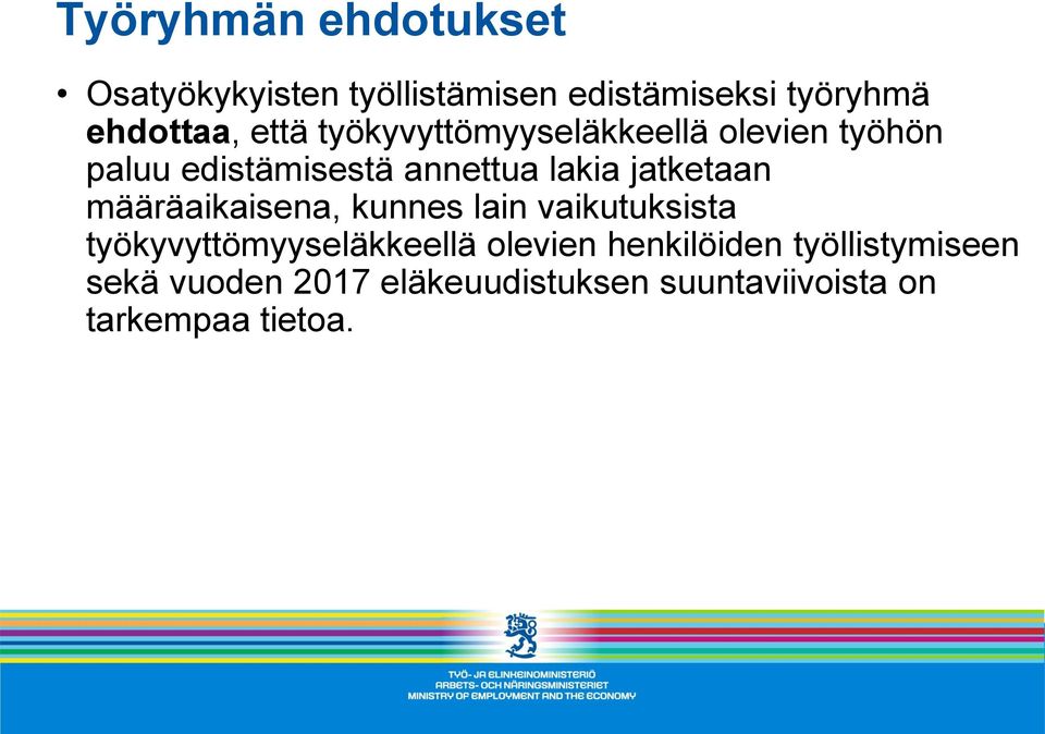 jatketaan määräaikaisena, kunnes lain vaikutuksista työkyvyttömyyseläkkeellä olevien