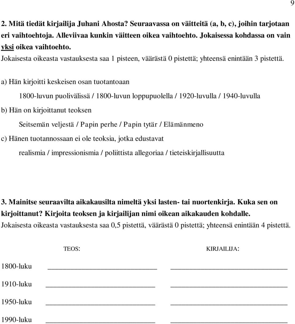 a) Hän kirjoitti keskeisen osan tuotantoaan 1800-luvun puolivälissä / 1800-luvun loppupuolella / 1920-luvulla / 1940-luvulla b) Hän on kirjoittanut teoksen Seitsemän veljestä / Papin perhe / Papin