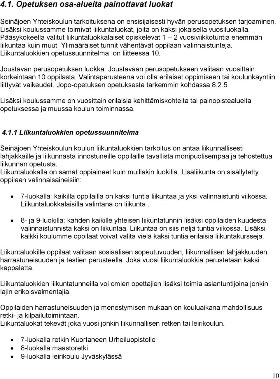 Ylimääräiset tunnit vähentävät oppilaan valinnaistunteja. Liikuntaluokkien opetussuunnitelma on liitteessä 10. Joustavan perusopetuksen luokka.