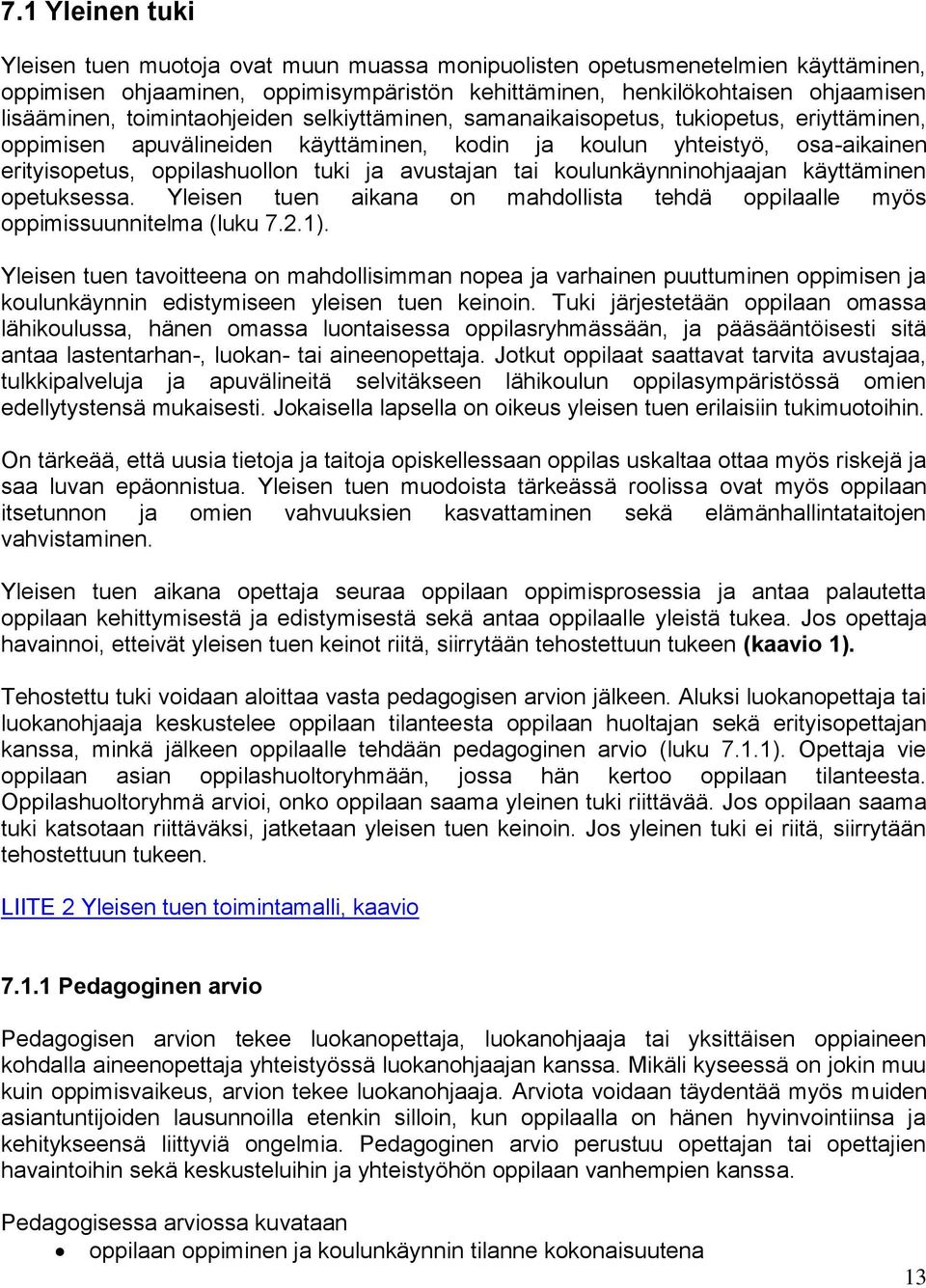 avustajan tai koulunkäynninohjaajan käyttäminen opetuksessa. Yleisen tuen aikana on mahdollista tehdä oppilaalle myös oppimissuunnitelma (luku 7.2.1).