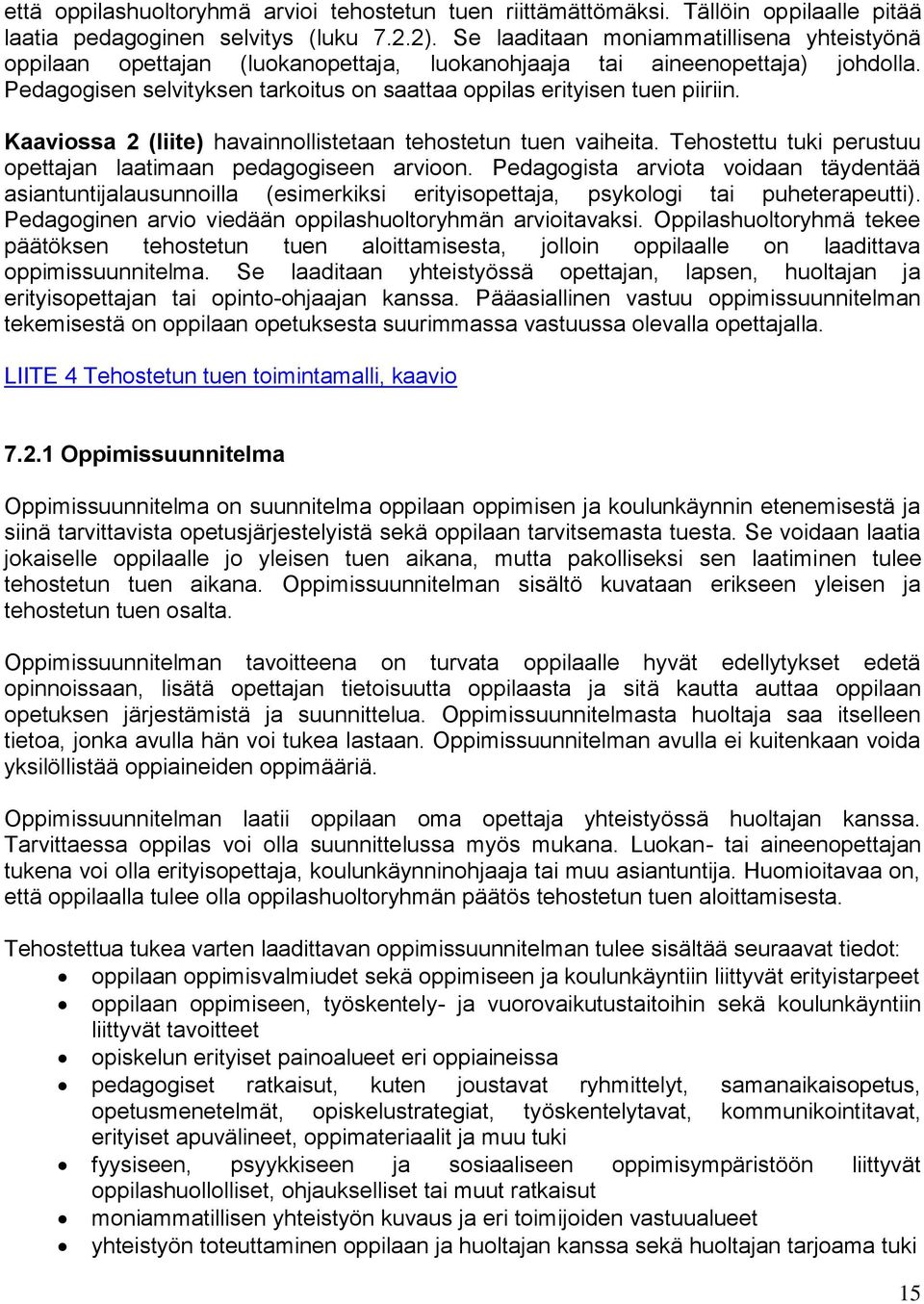 Kaaviossa 2 (liite) havainnollistetaan tehostetun tuen vaiheita. Tehostettu tuki perustuu opettajan laatimaan pedagogiseen arvioon.