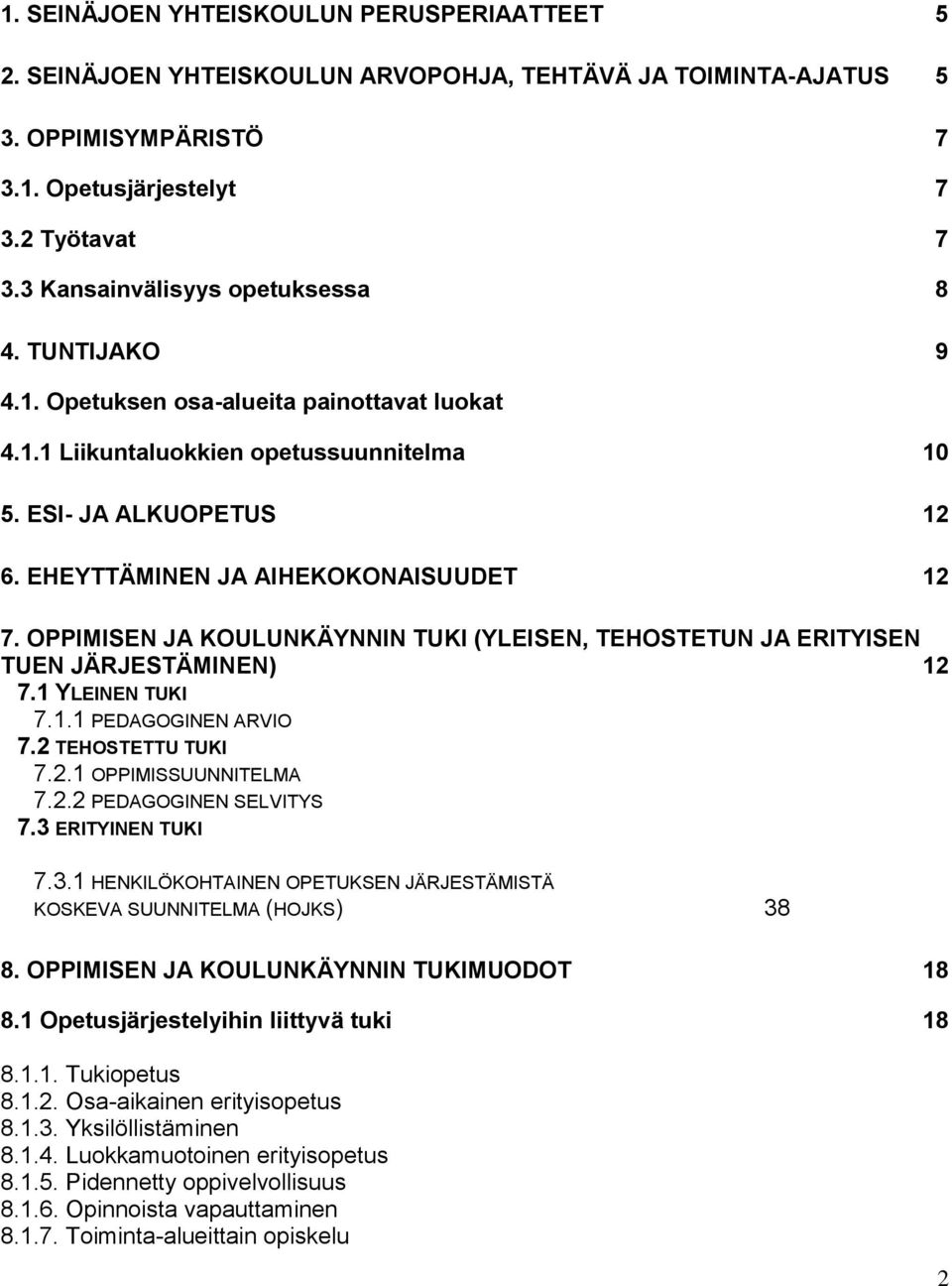 EHEYTTÄMINEN JA AIHEKOKONAISUUDET 12 7. OPPIMISEN JA KOULUNKÄYNNIN TUKI (YLEISEN, TEHOSTETUN JA ERITYISEN TUEN JÄRJESTÄMINEN) 12 7.1 YLEINEN TUKI 7.1.1 PEDAGOGINEN ARVIO 7.2 TEHOSTETTU TUKI 7.2.1 OPPIMISSUUNNITELMA 7.