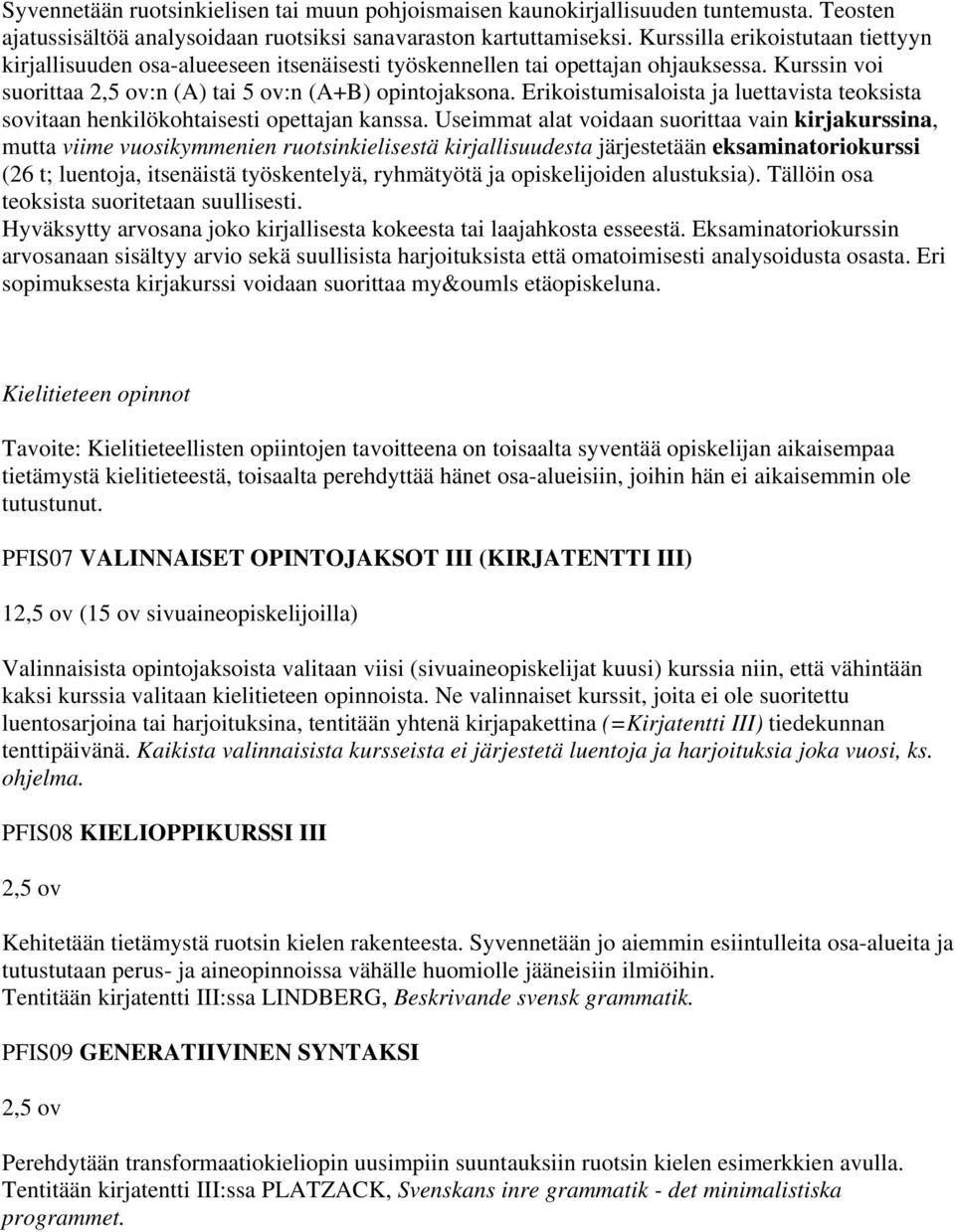 Erikoistumisaloista ja luettavista teoksista sovitaan henkilökohtaisesti opettajan kanssa.
