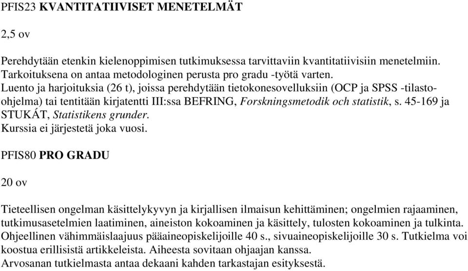 45-169 ja STUKÁT, Statistikens grunder. Kurssia ei järjestetä joka vuosi.