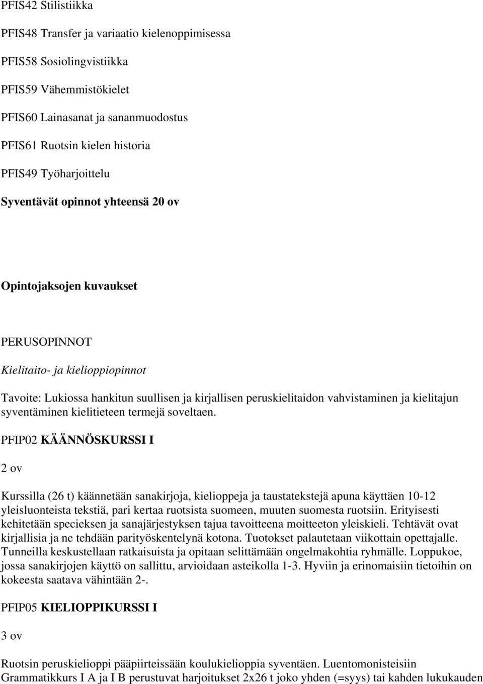 vahvistaminen ja kielitajun syventäminen kielitieteen termejä soveltaen.