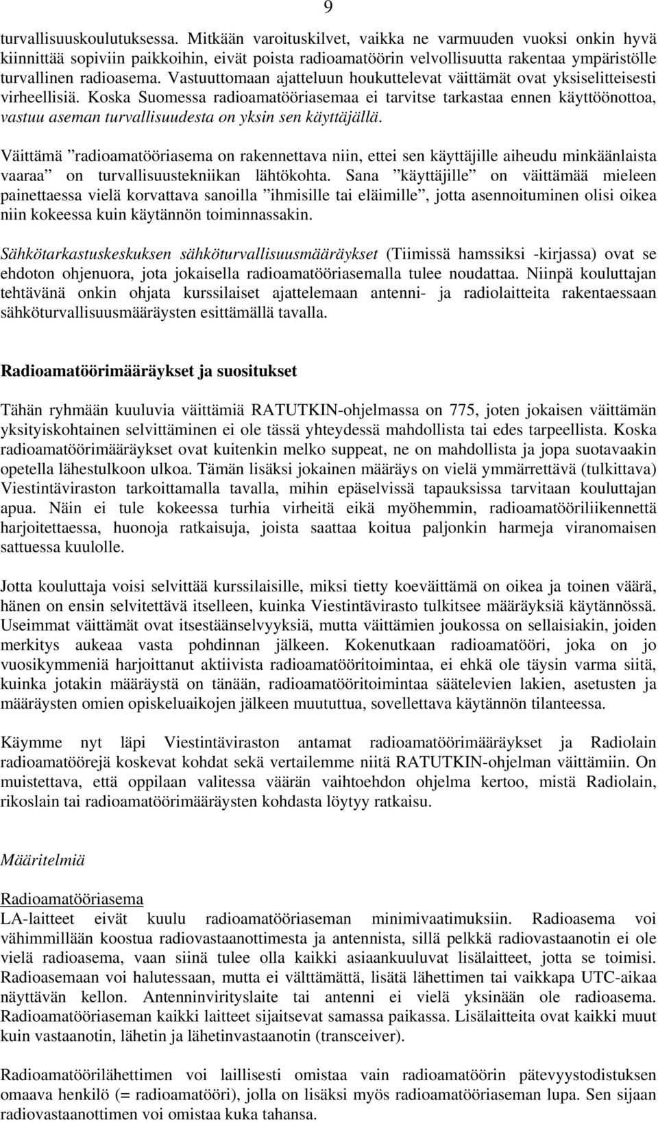 Vastuuttomaan ajatteluun houkuttelevat väittämät ovat yksiselitteisesti virheellisiä.