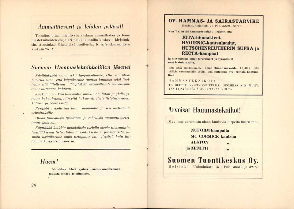 Täyttäkää säännöllisesti velvouisnu- Icnnc liittoonne kohtnnn. Käykää oino, knn tilnisnutto suinkin on, liiton jo ylnlistystenne kokouksissa, niin että jidkuvasti olette tietoinen a.si(dn kulu.