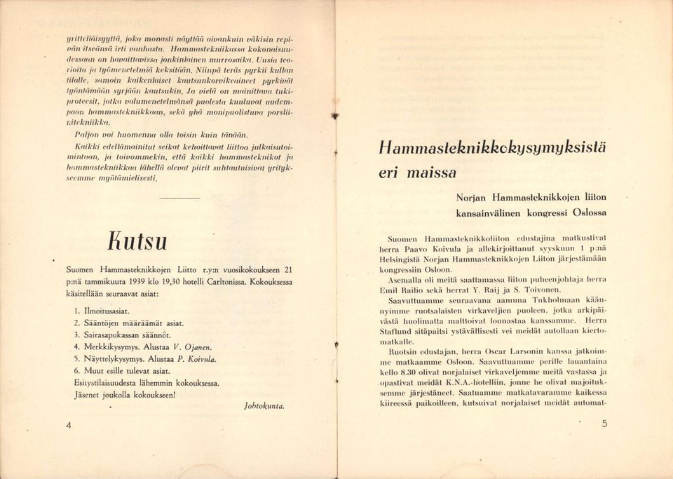 .ja vielä on mainittcnxt tiikiproteesit, jotka valumenetelmänsä puolesta kaatuvat uudempaan hammastekniikkaan, sekä yhä monipuolistuva porsliinitckniikka. Paljon voi huomenna olla toisin kuin tänään.