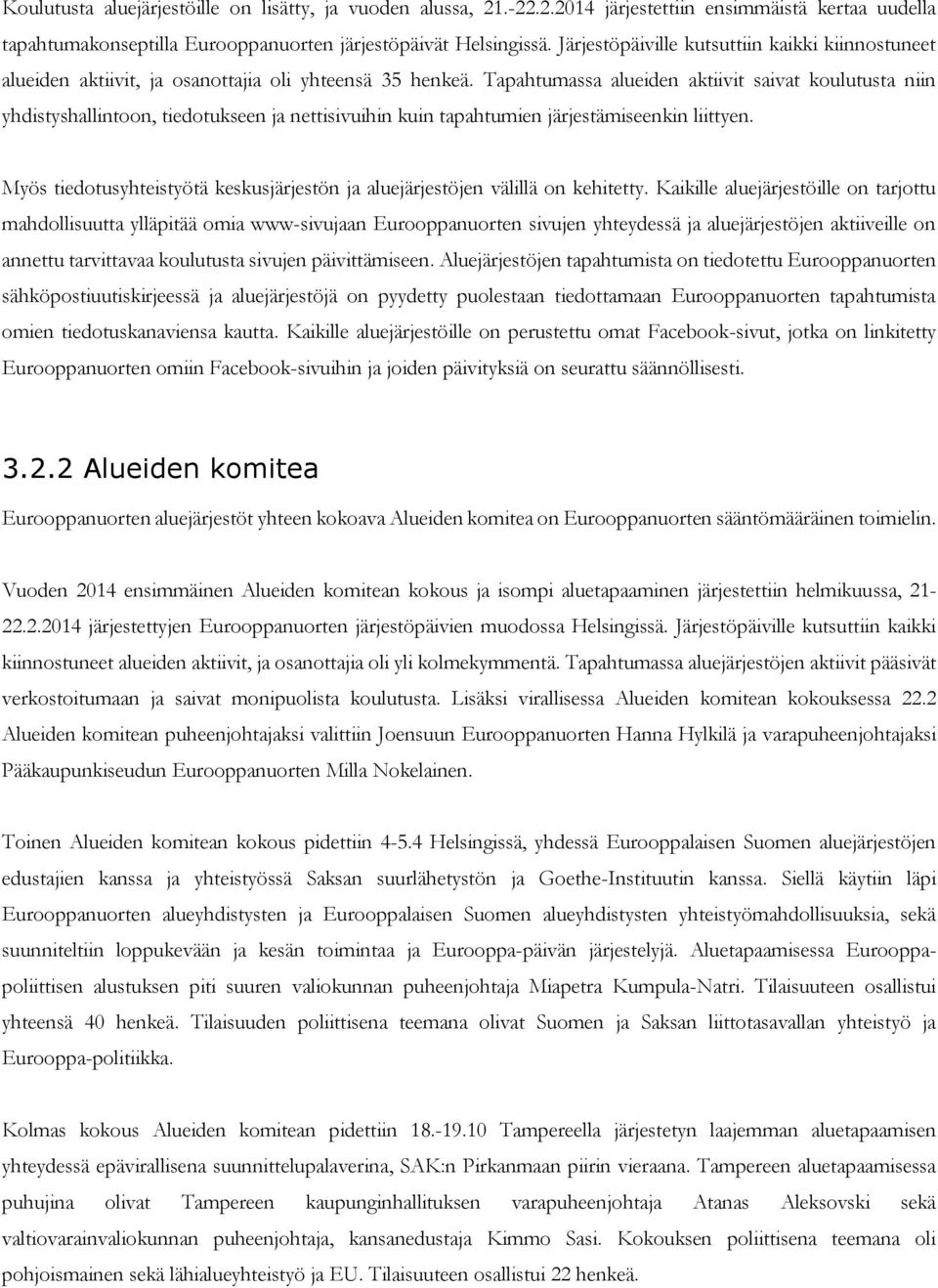 Tapahtumassa alueiden aktiivit saivat koulutusta niin yhdistyshallintoon, tiedotukseen ja nettisivuihin kuin tapahtumien järjestämiseenkin liittyen.