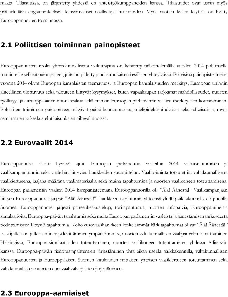 1 oliittisen toiminnan painopisteet urooppanuorten roolia yhteiskunnallisena vaikuttajana on kehitetty määrittelemällä vuoden 2014 poliittiselle toiminnalle selkeät painopisteet, joita on pidetty