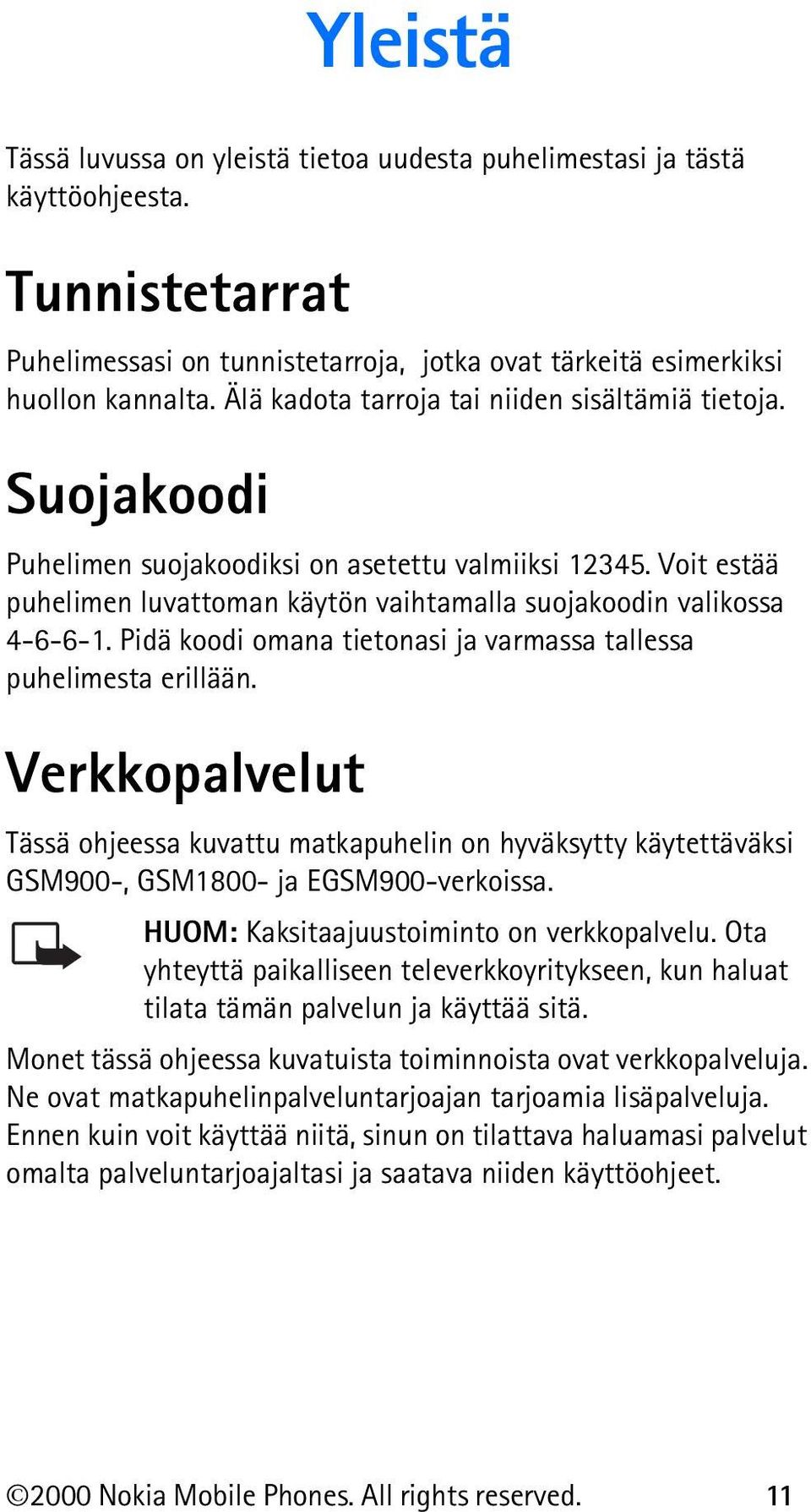 Pidä koodi omana tietonasi ja varmassa tallessa puhelimesta erillään. Verkkopalvelut Tässä ohjeessa kuvattu matkapuhelin on hyväksytty käytettäväksi GSM900-, GSM1800- ja EGSM900-verkoissa.