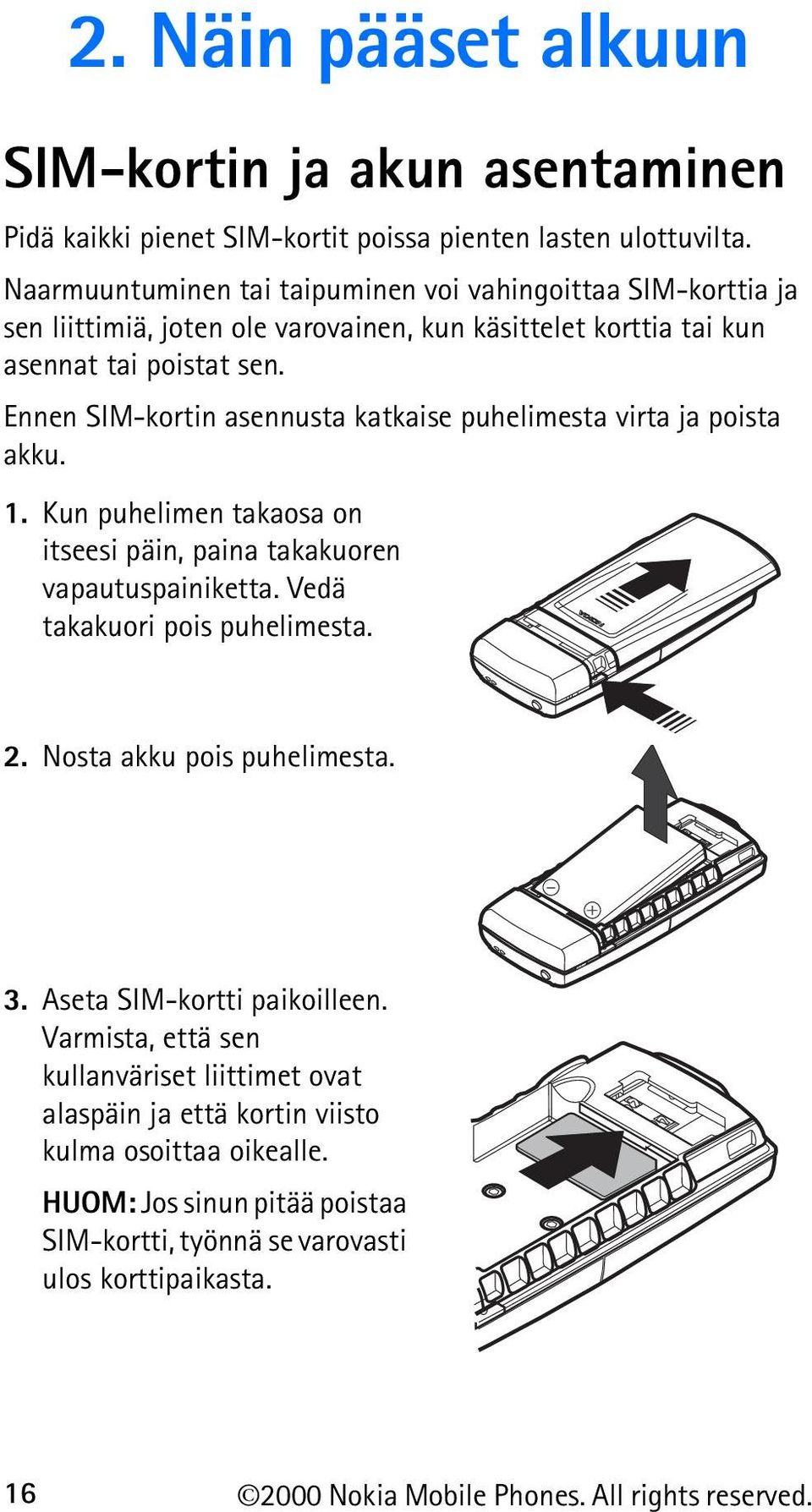 Ennen SIM-kortin asennusta katkaise puhelimesta virta ja poista akku. 1. Kun puhelimen takaosa on itseesi päin, paina takakuoren vapautuspainiketta. Vedä takakuori pois puhelimesta. 2.