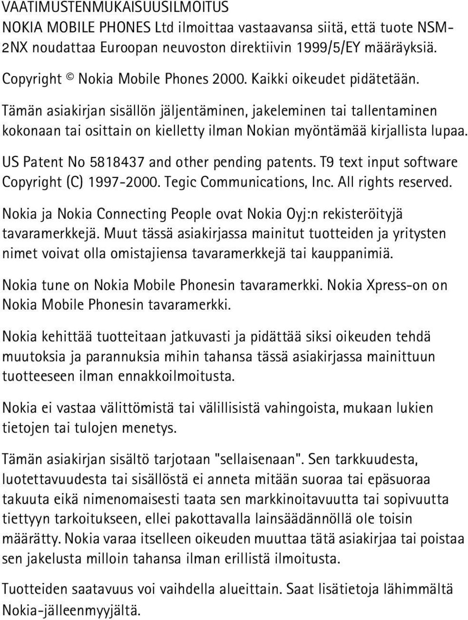 US Patent No 5818437 and other pending patents. T9 text input software Copyright (C) 1997-2000. Tegic Communications, Inc. All rights reserved.