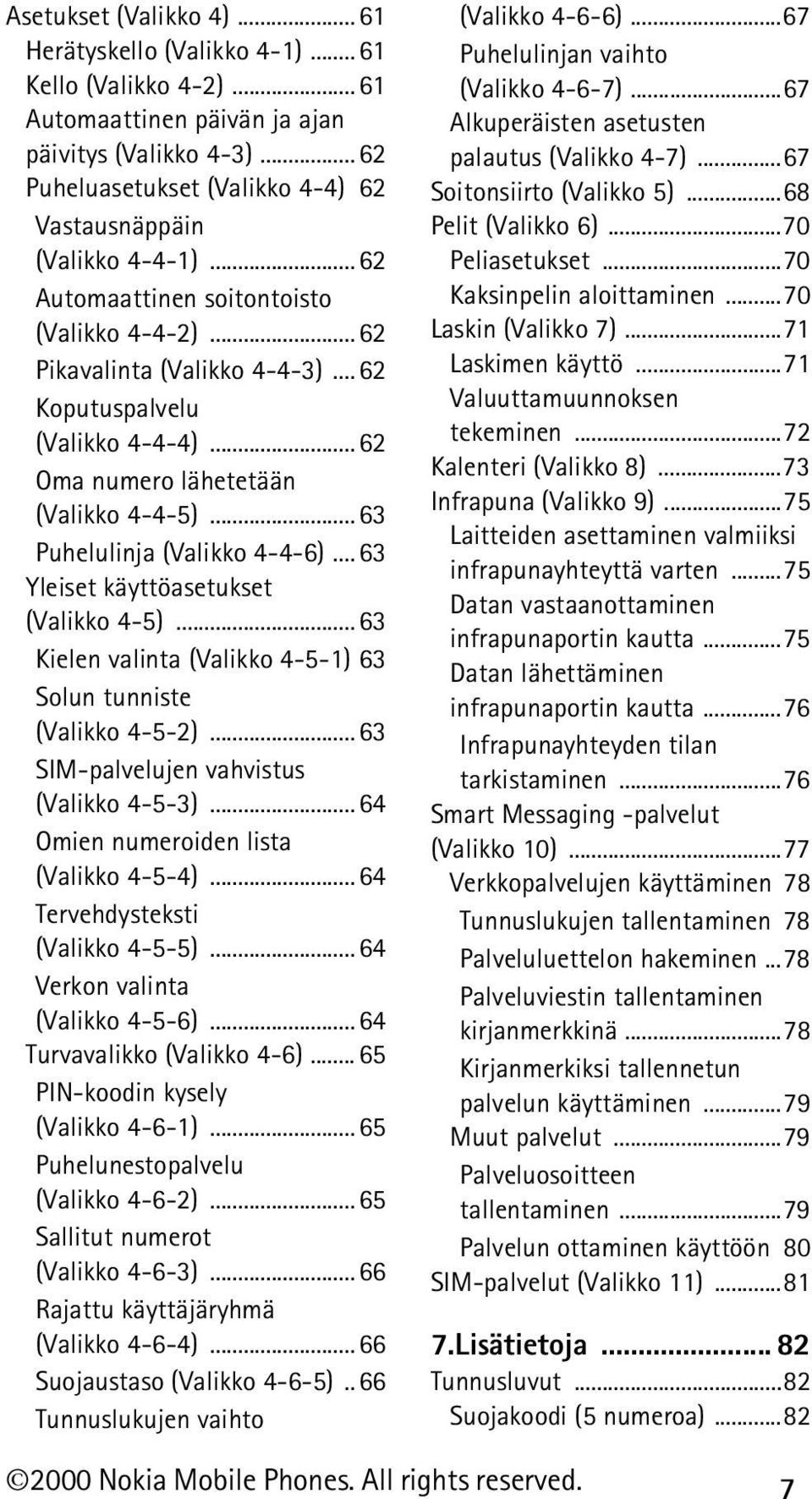 .. 62 Oma numero lähetetään (Valikko 4-4-5)... 63 Puhelulinja (Valikko 4-4-6)... 63 Yleiset käyttöasetukset (Valikko 4-5)... 63 Kielen valinta (Valikko 4-5-1) 63 Solun tunniste (Valikko 4-5-2).