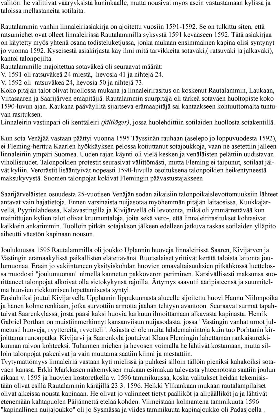 Tätä asiakirjaa on käytetty myös yhtenä osana todisteluketjussa, jonka mukaan ensimmäinen kapina olisi syntynyt jo vuonna 1592.