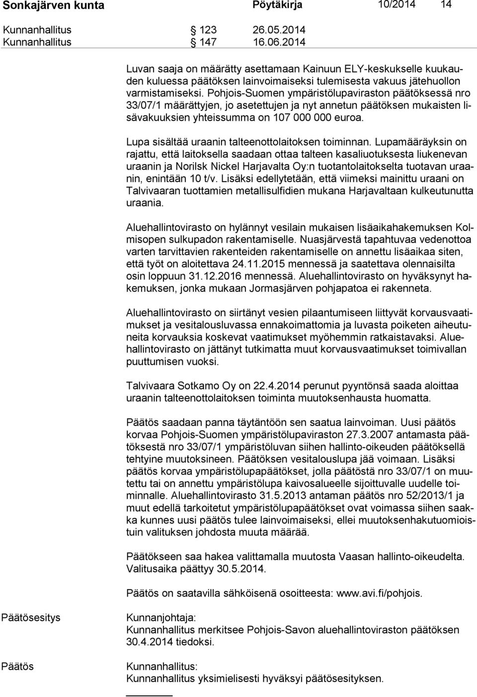 Pohjois-Suomen ympäristölupaviraston päätöksessä nro 33/07/1 määrättyjen, jo asetettujen ja nyt annetun päätöksen mukaisten lisä va kuuk sien yhteissumma on 107 000 000 euroa.