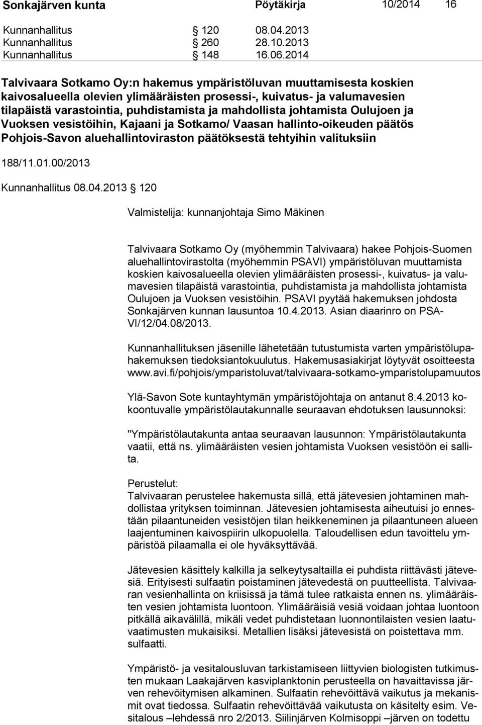 mahdollista johtamista Oulujoen ja Vuoksen vesistöihin, Kajaani ja Sot ka mo/ Vaasan hallinto-oikeuden päätös Pohjois-Savon aluehallintoviraston pää tök ses tä tehtyihin valituksiin 188/11.01.