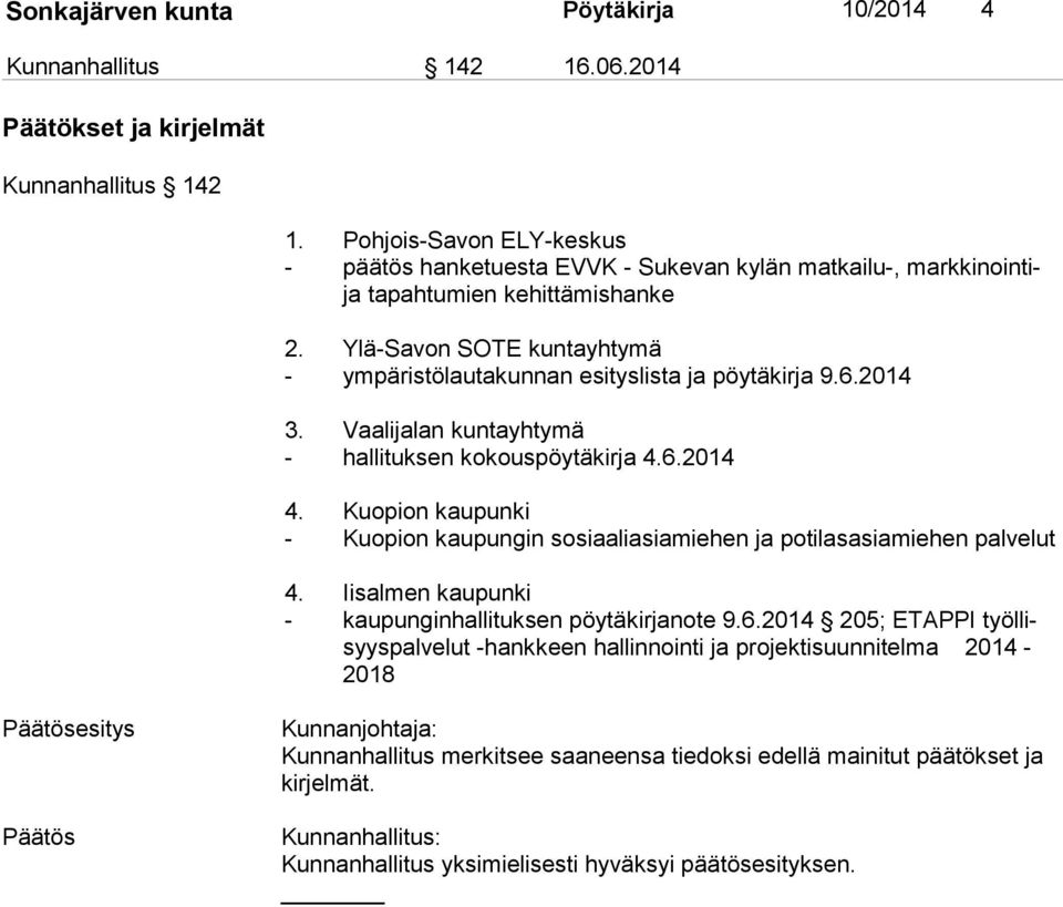 Ylä-Savon SOTE kuntayhtymä - ympäristölautakunnan esityslista ja pöytäkirja 9.6.2014 3. Vaalijalan kuntayhtymä - hallituksen kokouspöytäkirja 4.6.2014 4.