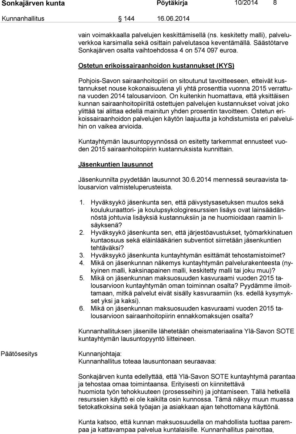 Ostetun erikoissairaanhoidon kustannukset (KYS) Pohjois-Savon sairaanhoitopiiri on sitoutunut tavoitteeseen, etteivät kustan nuk set nouse kokonaisuutena yli yhtä prosenttia vuonna 2015 ver rat tuna