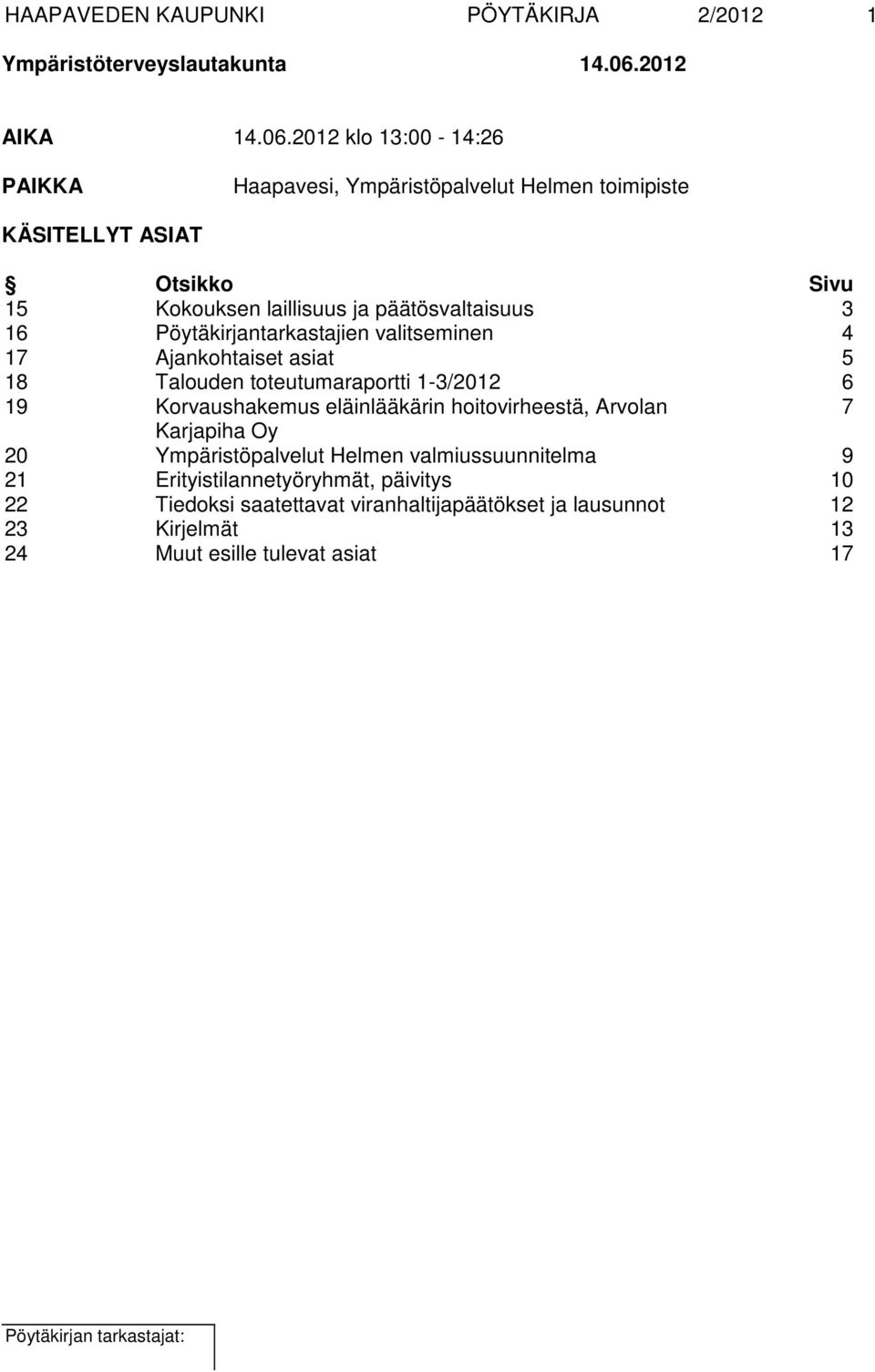 2012 klo 13:00-14:26 PAIKKA Haapavesi, Ympäristöpalvelut Helmen toimipiste KÄSITELLYT ASIAT Otsikko Sivu 15 Kokouksen laillisuus ja päätösvaltaisuus 3 16