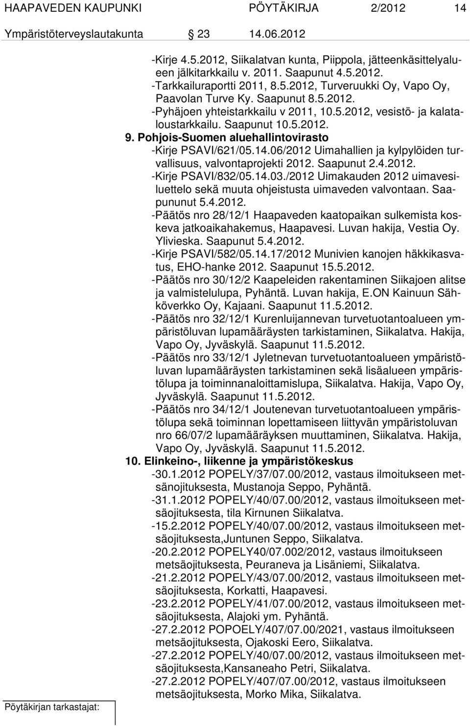 Pohjois-Suomen aluehallintovirasto -Kirje PSAVI/621/05.14.06/2012 Uimahallien ja kylpylöiden turvallisuus, valvontaprojekti 2012. Saapunut 2.4.2012. -Kirje PSAVI/832/05.14.03.