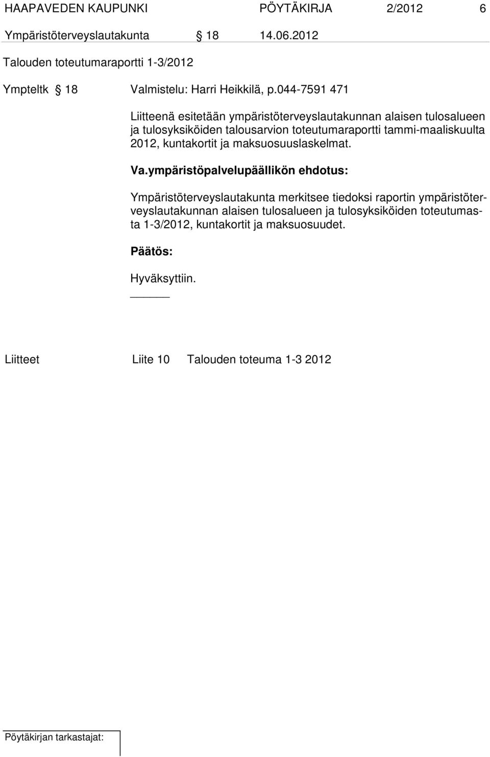 044-7591 471 Liitteenä esitetään ympäristöterveyslautakunnan alaisen tulosalueen ja tulosyksiköiden talousarvion toteutumaraportti tammi-maaliskuulta 2012,