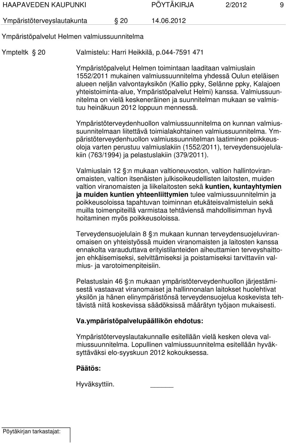 yhteistoiminta-alue, Ympäristöpalvelut Helmi) kanssa. Valmiussuunnitelma on vielä keskeneräinen ja suunnitelman mukaan se valmistuu heinäkuun 2012 loppuun mennessä.