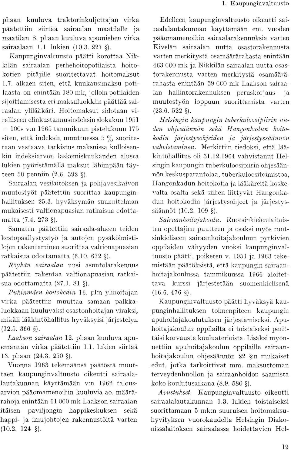 alkaen siten, että kuukausimaksu potilaasta on enintään 180 mk, jolloin potilaiden sijoittamisesta eri maksuluokkiin päättää sairaalan ylilääkäri.