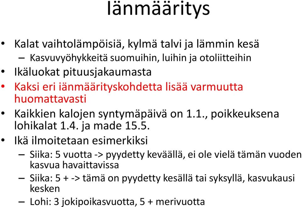 1., poikkeuksena lohikalat 1.4. ja made 15.