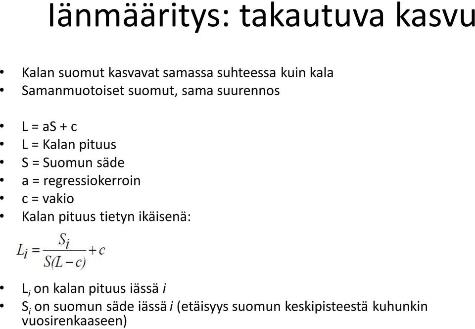 = regressiokerroin c = vakio Kalan pituus tietyn ikäisenä: L i on kalan pituus