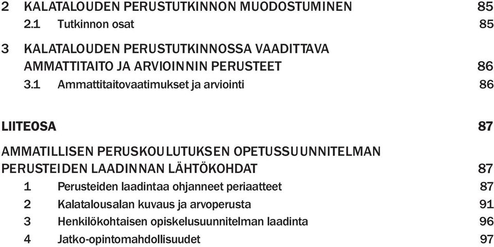 1 Ammattitaitovaatimukset ja arviointi 86 LIITEOSA 87 AMMATILLISEN PERUSKOULUTUKSEN OPETUSSUUNNITELMAN PERUSTEIDEN