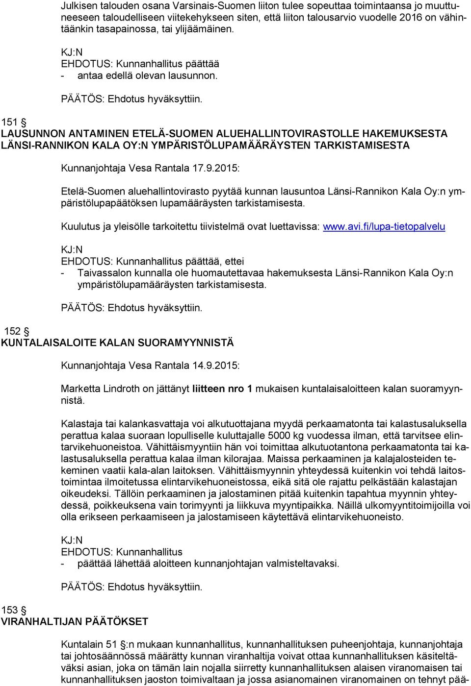 151 LAUSUNNON ANTAMINEN ETELÄ-SUOMEN ALUEHALLINTOVIRASTOLLE HAKEMUKSESTA LÄNSI-RANNIKON KALA OY:N YMPÄRISTÖLUPAMÄÄRÄYSTEN TARKISTAMISESTA Kunnanjohtaja Vesa Rantala 17.9.
