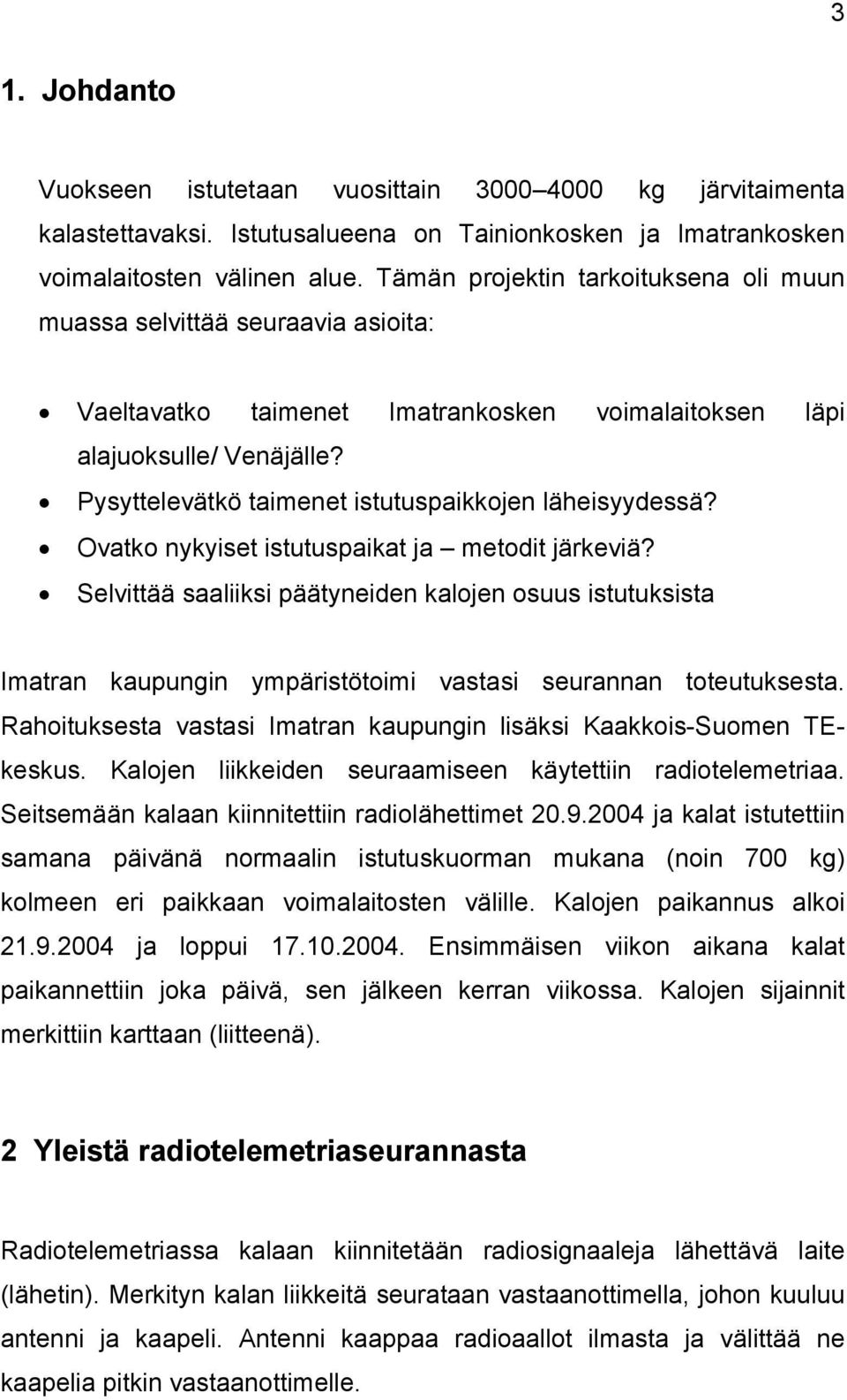 Pysyttelevätkö taimenet istutuspaikkojen läheisyydessä? Ovatko nykyiset istutuspaikat ja metodit järkeviä?