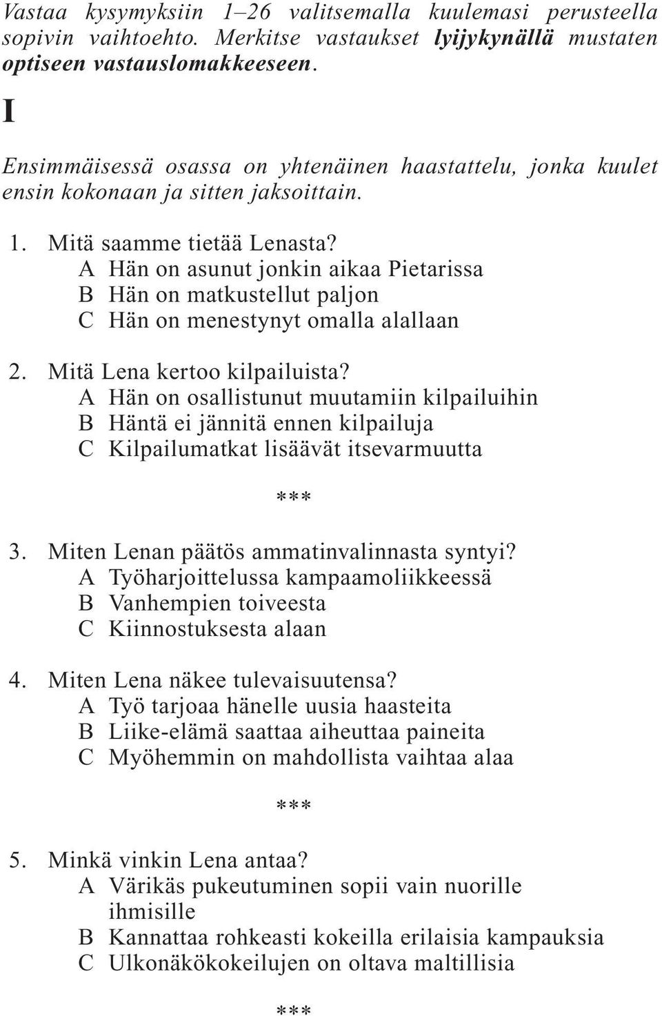 A Hän on asunut jonkin aikaa Pietarissa B Hän on matkustellut paljon C Hän on menestynyt omalla alallaan 2. Mitä Lena kertoo kilpailuista?