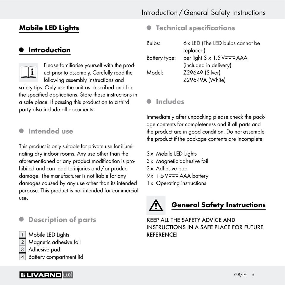 If passing this product on to a third party also include all documents. Intended use This product is only suitable for private use for illuminating dry indoor rooms.