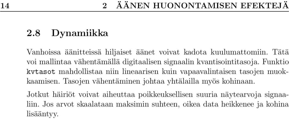 Funktio kvtasot mahdollistaa niin lineaarisen kuin vapaavalintaisen tasojen muokkaamisen.