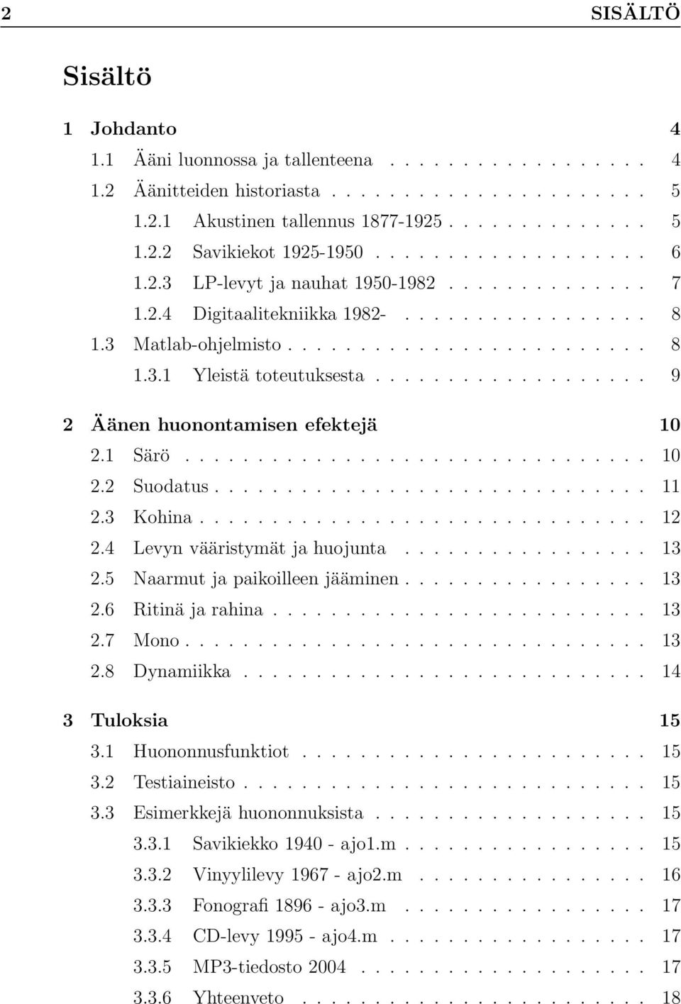 .................. 9 2 Äänen huonontamisen efektejä 10 2.1 Särö................................ 10 2.2 Suodatus.............................. 11 2.3 Kohina............................... 12 2.