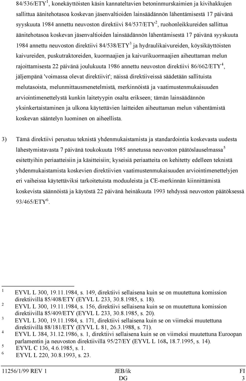 ja hydraulikaivureiden, köysikäyttöisten kaivureiden, puskutraktoreiden, kuormaajien ja kaivurikuormaajien aiheuttaman melun rajoittamisesta 22 päivänä joulukuuta 1986 annettu neuvoston direktiivi